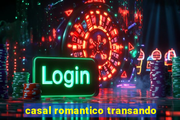 casal romantico transando