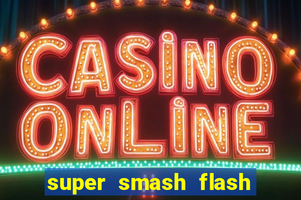 super smash flash 2 completo jogos 360