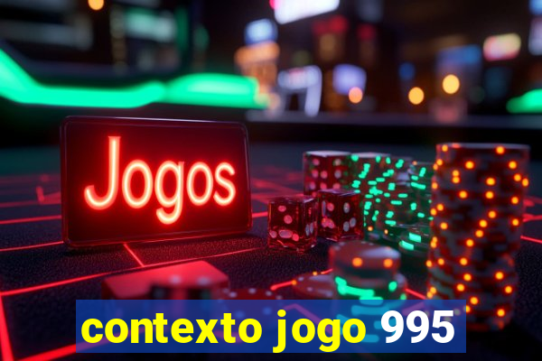 contexto jogo 995