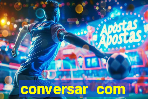 conversar com pessoas e ganhar dinheiro