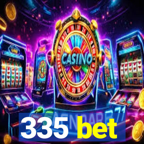 335 bet