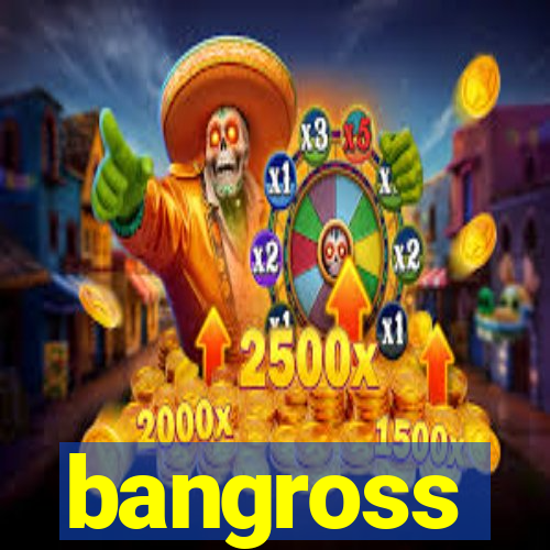 bangross