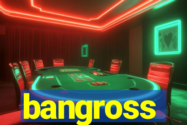 bangross