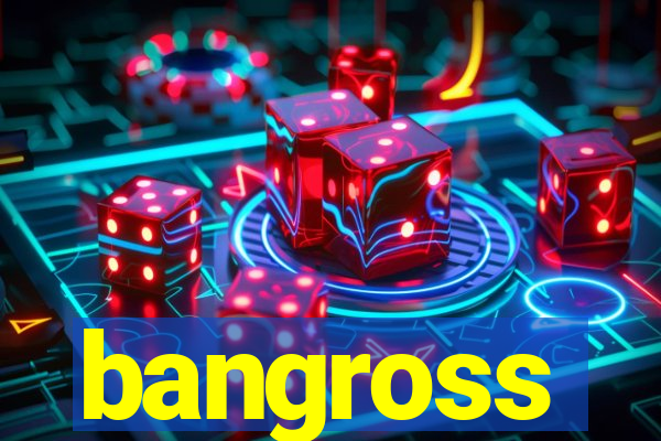 bangross