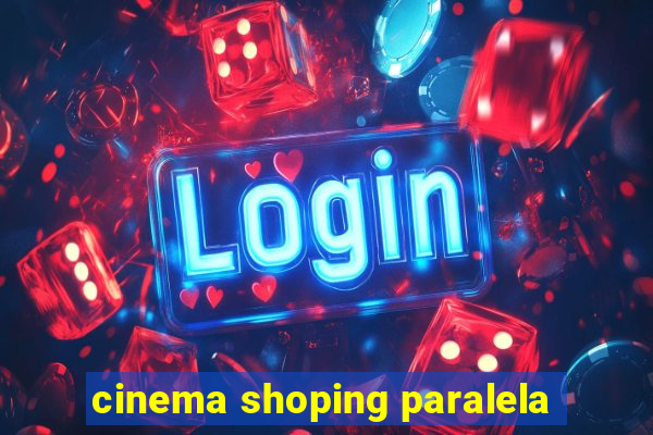 cinema shoping paralela