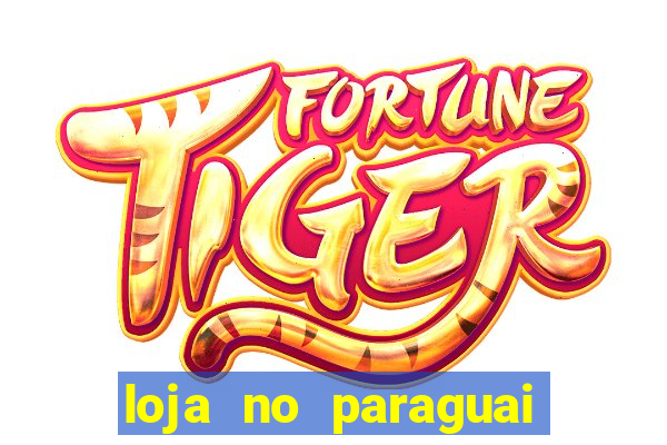 loja no paraguai que entrega no brasil