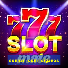 sonhar com ciganos jogo do bicho