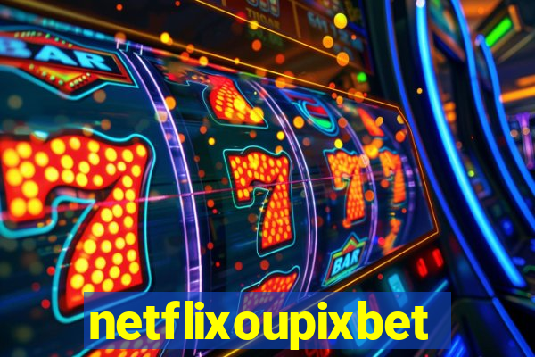 netflixoupixbet
