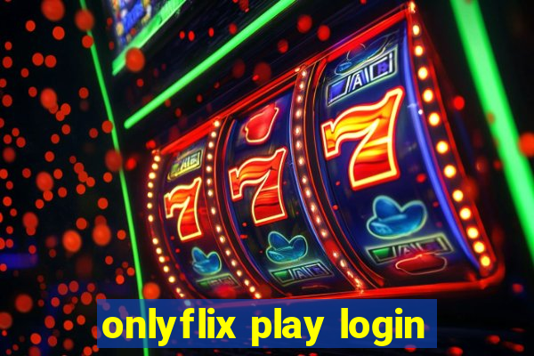 onlyflix play login