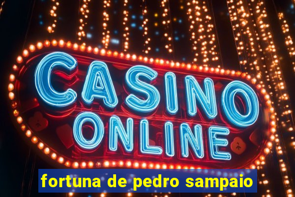 fortuna de pedro sampaio