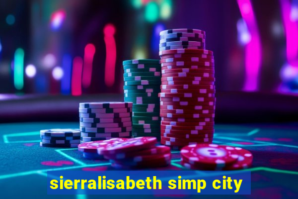 sierralisabeth simp city