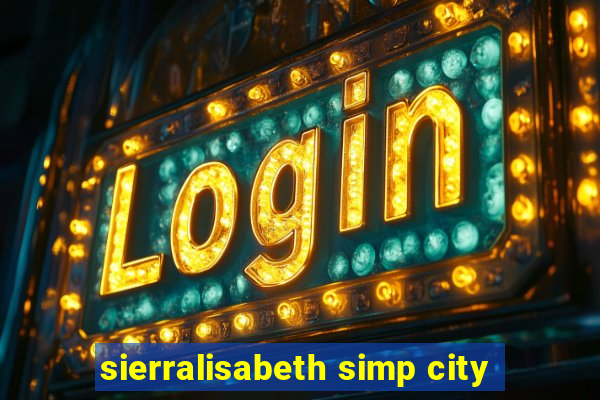 sierralisabeth simp city