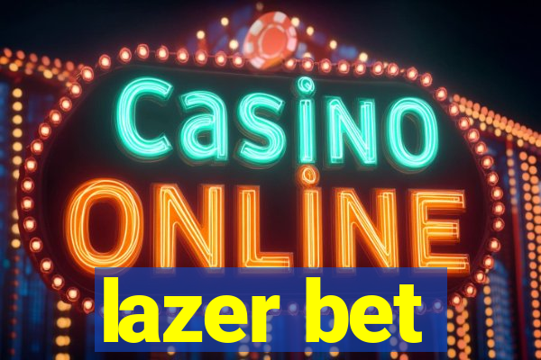 lazer bet
