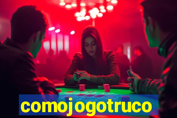comojogotruco