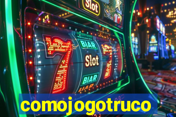 comojogotruco