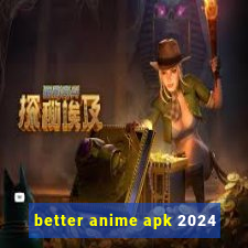 better anime apk 2024