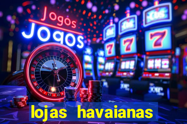 lojas havaianas shopping da bahia