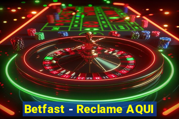Betfast - Reclame AQUI