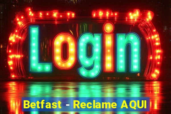 Betfast - Reclame AQUI