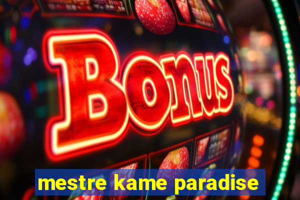 mestre kame paradise