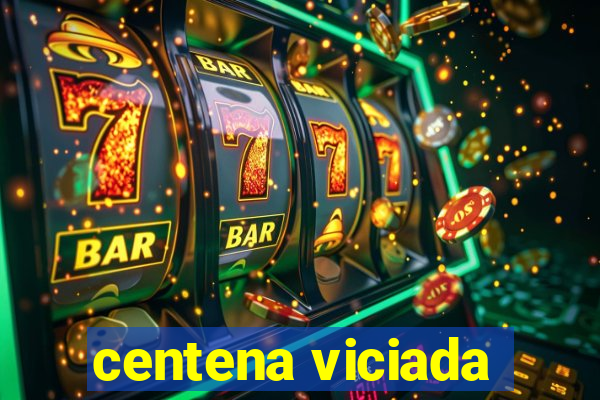 centena viciada