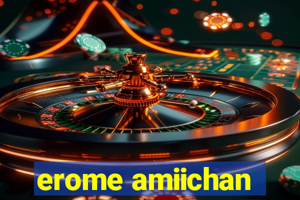 erome amiichan