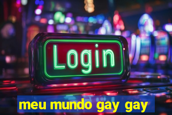 meu mundo gay gay