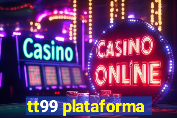 tt99 plataforma