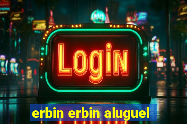 erbin erbin aluguel