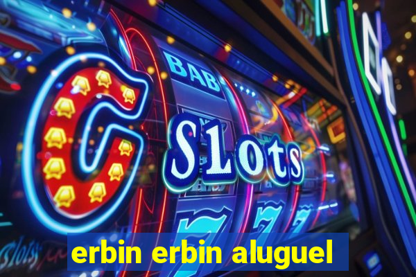 erbin erbin aluguel