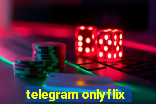 telegram onlyflix