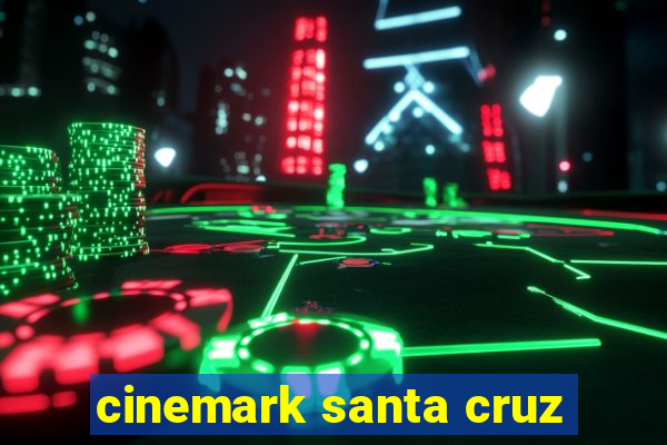 cinemark santa cruz