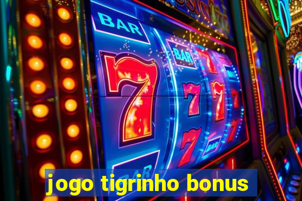 jogo tigrinho bonus