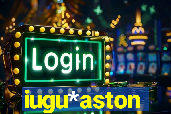 iugu*aston