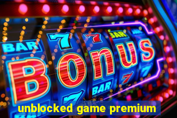 unblocked game premium