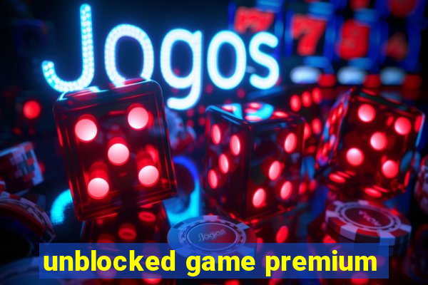 unblocked game premium