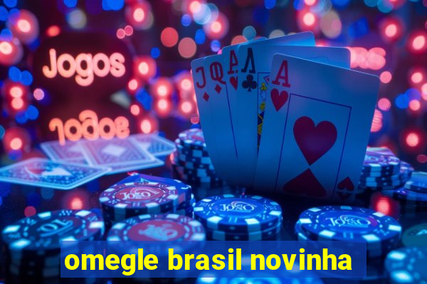 omegle brasil novinha