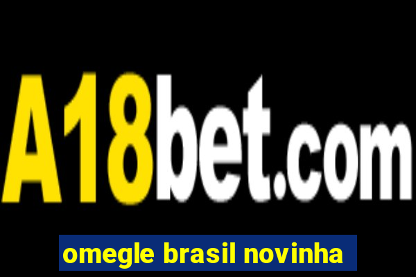 omegle brasil novinha