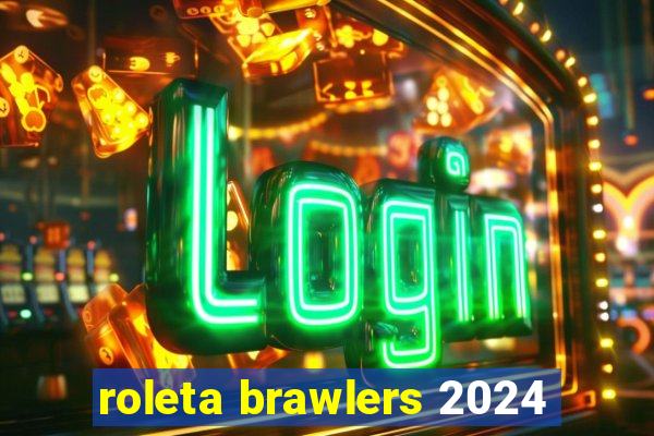 roleta brawlers 2024
