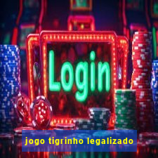 jogo tigrinho legalizado