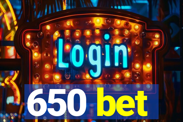 650 bet