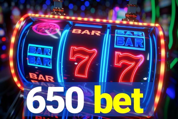 650 bet
