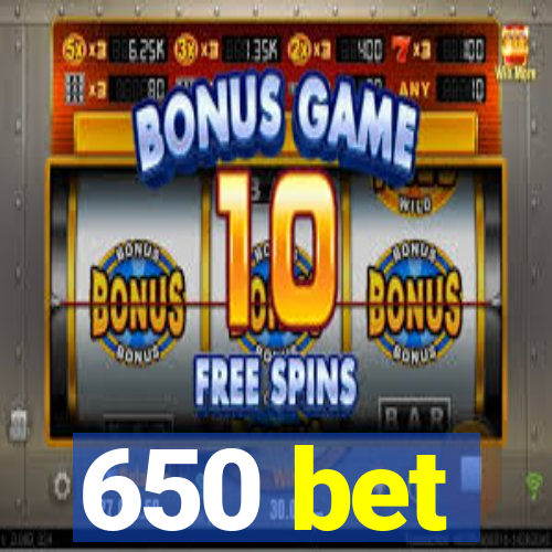 650 bet