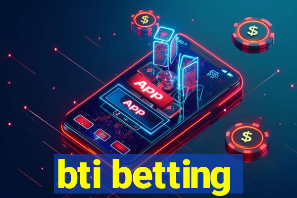 bti betting