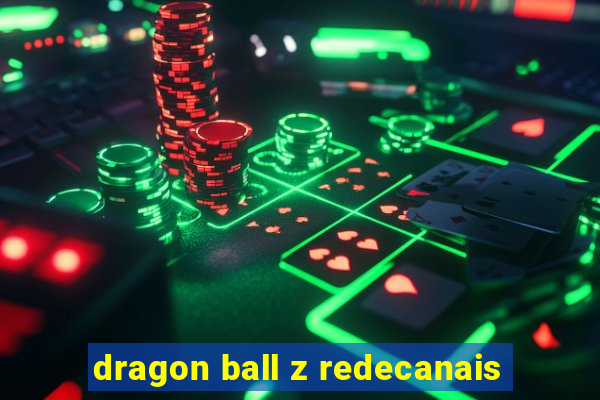 dragon ball z redecanais