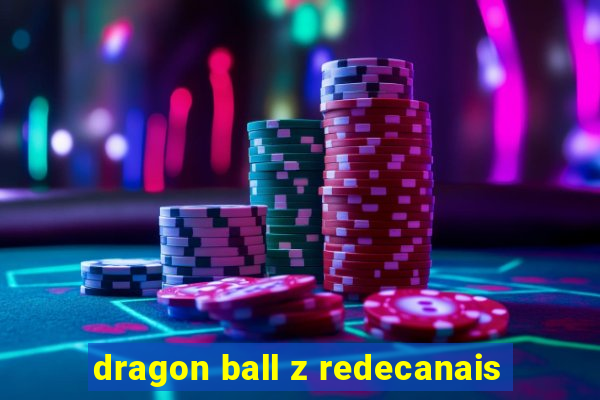 dragon ball z redecanais