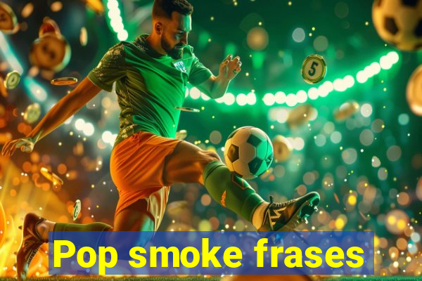 Pop smoke frases