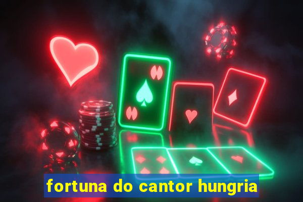 fortuna do cantor hungria