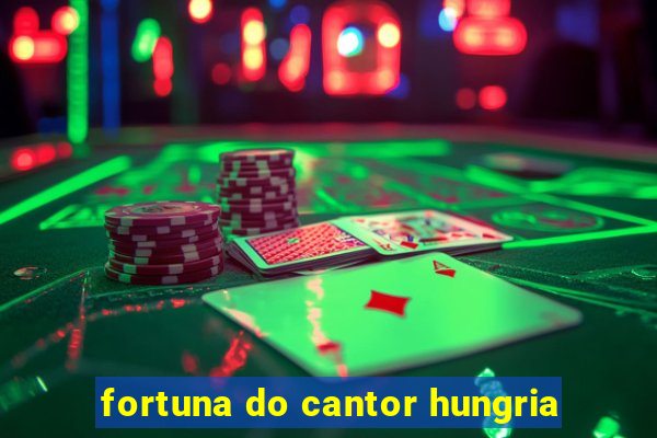 fortuna do cantor hungria