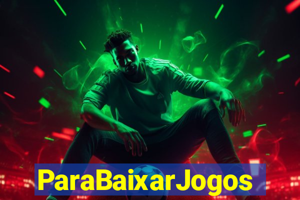 ParaBaixarJogos